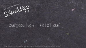 Wie schreibt man aufgeputscht | hetzt auf? Bedeutung, Synonym, Antonym & Zitate.