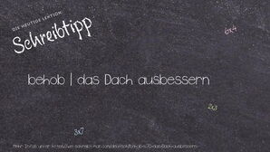 Wie schreibt man behob | das Dach ausbessern? Bedeutung, Synonym, Antonym & Zitate.