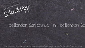 Wie schreibt man beißender Sarkasmus | mit beißendem Sarkasmus? Bedeutung, Synonym, Antonym & Zitate.