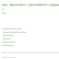 etw. absondern | absondernd | abgesondert | Speichel absondern | Das Geschwür eitert.