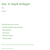 etw. in Aspik einlegen