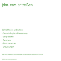 jdm. etw. entreißen