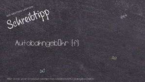 Wie schreibt man Autobahngebühr? Bedeutung, Synonym, Antonym & Zitate.
