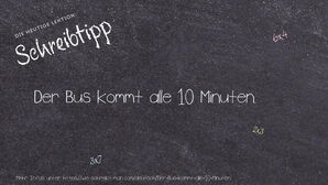 Wie schreibt man Der Bus kommt alle 10 Minuten.? Bedeutung, Synonym, Antonym & Zitate.