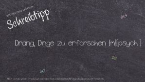 Wie schreibt man Drang, Dinge zu erforschen? Bedeutung, Synonym, Antonym & Zitate.