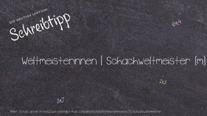 Wie schreibt man Weltmeisterinnen | Schachweltmeister? Bedeutung, Synonym, Antonym & Zitate.