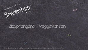 Wie schreibt man absprengend | weggeworfen? Bedeutung, Synonym, Antonym & Zitate.