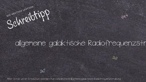 Wie schreibt man allgemeine galaktische Radiofrequenzstrahlung? Bedeutung, Synonym, Antonym & Zitate.