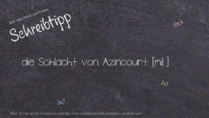 Wie schreibt man die Schlacht von Azincourt? Bedeutung, Synonym, Antonym & Zitate.