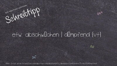 Schreibtipp etw. abschwächen | dämpfend