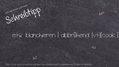 Schreibtipp etw. blanchieren | abbrühend