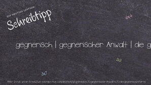 Wie schreibt man gegnerisch | gegnerischer Anwalt | die gegnerische Partei? Bedeutung, Synonym, Antonym & Zitate.