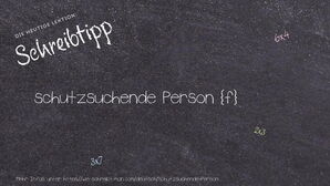 Wie schreibt man schutzsuchende Person? Bedeutung, Synonym, Antonym & Zitate.