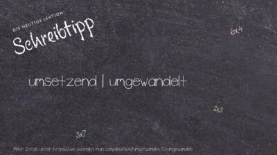 Schreibtipp umsetzend | umgewandelt