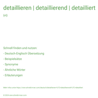 detaillieren | detaillierend | detailliert