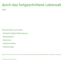 durch das fortgeschrittene Lebensalter bedingt | altersbedingte Erkrankungen