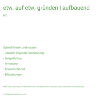 etw. auf etw. gründen | aufbauend