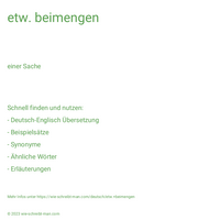 etw. beimengen