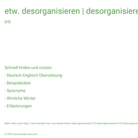 etw. desorganisieren | desorganisierend | desorganisiert