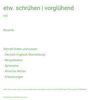 etw. schrühen | vorglühend