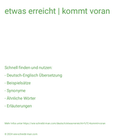 etwas erreicht | kommt voran