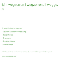 jdn. wegzerren | wegzerrend | weggezerrt