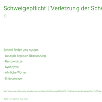 Schweigepflicht | Verletzung der Schweigepflicht | der Schweigepflicht unterliegen