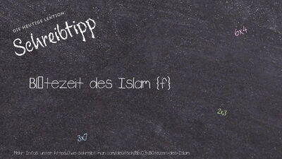 Schreibtipp Blütezeit des Islam