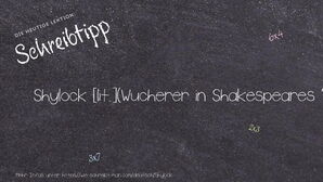 Wie schreibt man Shylock? Bedeutung, Synonym, Antonym & Zitate.