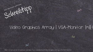 Wie schreibt man Video Graphics Array | VGA-Monitor? Bedeutung, Synonym, Antonym & Zitate.