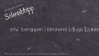 Schreibtipp etw. berappen | blechend