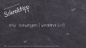 Wie schreibt man etw. schwingen | wedelnd? Bedeutung, Synonym, Antonym & Zitate.