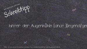 Wie schreibt man hinter der Augenhöhle? Bedeutung, Synonym, Antonym & Zitate.