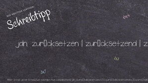 Wie schreibt man jdn. zurücksetzen | zurücksetzend | zurückgesetzt? Bedeutung, Synonym, Antonym & Zitate.