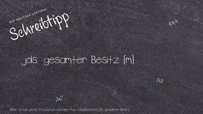 Schreibtipp jds. gesamter Besitz