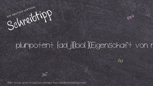 Wie schreibt man pluripotent? Bedeutung, Synonym, Antonym & Zitate.