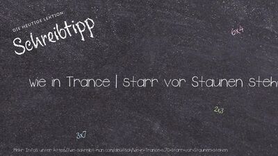 Schreibtipp wie in Trance | starr vor Staunen stehen