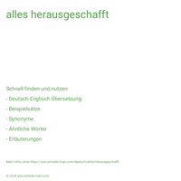 alles herausgeschafft