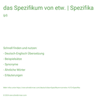 das Spezifikum von etw. | Spezifika