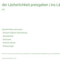 der Lächerlichkeit preisgeben | ins Lächerliche ziehend