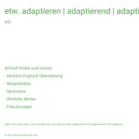 etw. adaptieren | adaptierend | adaptiert