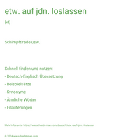 etw. auf jdn. loslassen