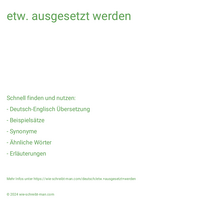 etw. ausgesetzt werden