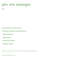 jdm. etw. besorgen