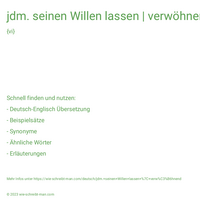 jdm. seinen Willen lassen | verwöhnend