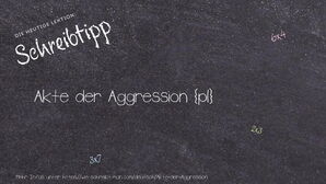 Wie schreibt man Akte der Aggression? Bedeutung, Synonym, Antonym & Zitate.