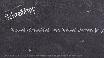 Schreibtipp Bushel ~Scheffel | ein Bushel Weizen