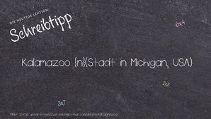 Wie schreibt man Kalamazoo? Bedeutung, Synonym, Antonym & Zitate.