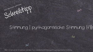 Wie schreibt man Stimmung | pythagoreische Stimmung? Bedeutung, Synonym, Antonym & Zitate.