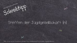 Wie schreibt man Treffen der Jagdgesellschaft? Bedeutung, Synonym, Antonym & Zitate.